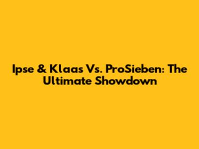 Ipse & Klaas Vs. ProSieben: The Ultimate Showdown