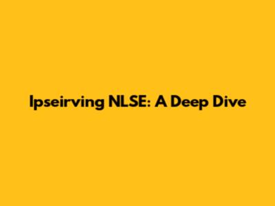 Ipseirving NLSE: A Deep Dive