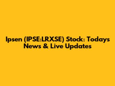 Ipsen (IPSE:LRXSE) Stock: Today's News & Live Updates