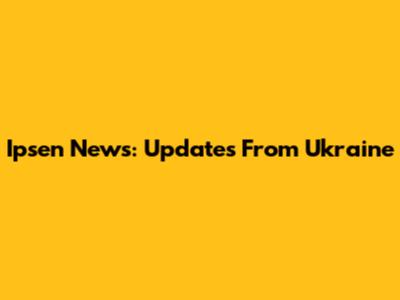 Ipsen News: Updates From Ukraine