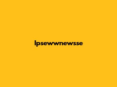 Ipsewwnewsse