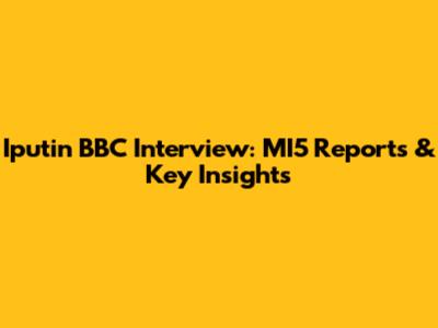 Iputin BBC Interview: MI5 Reports & Key Insights