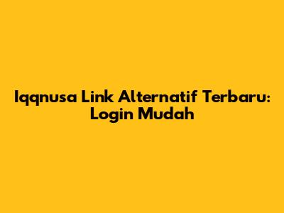 Iqqnusa Link Alternatif Terbaru: Login Mudah
