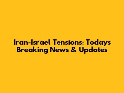 Iran-Israel Tensions: Today's Breaking News & Updates