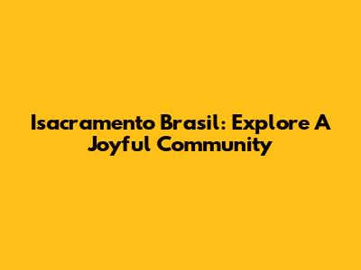 Isacramento Brasil: Explore A Joyful Community