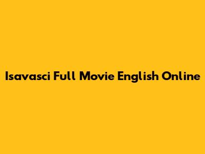 Isavasci Full Movie English Online