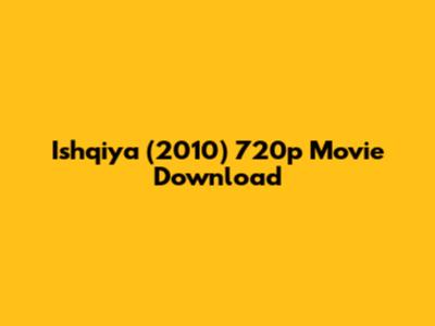 Ishqiya (2010) 720p Movie Download