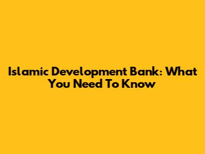 Islamic Development Bank: What You Need To Know