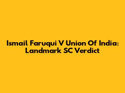 Ismail Faruqui V Union Of India: Landmark SC Verdict