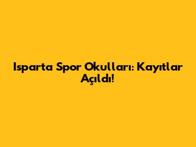 Isparta Spor Okulları: Kayıtlar Açıldı!