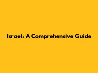 Israel: A Comprehensive Guide