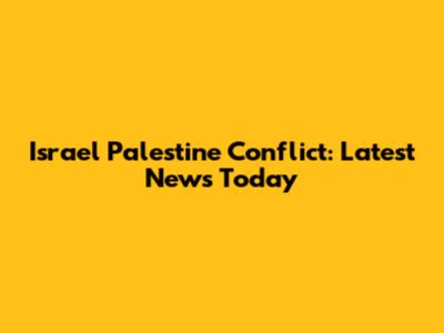 Israel Palestine Conflict: Latest News Today