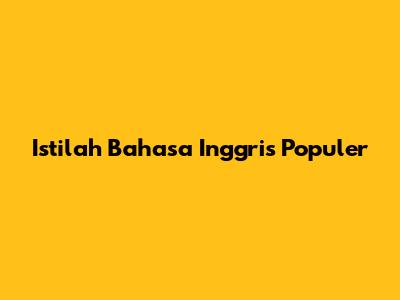 Istilah Bahasa Inggris Populer