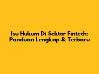 Isu Hukum Di Sektor Fintech: Panduan Lengkap & Terbaru
