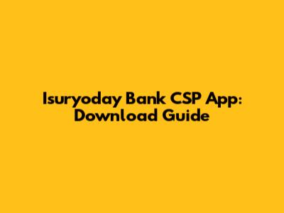 Isuryoday Bank CSP App: Download Guide