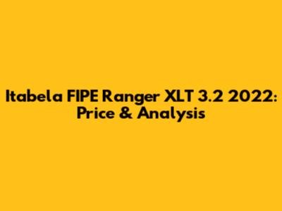 Itabela FIPE Ranger XLT 3.2 2022: Price & Analysis
