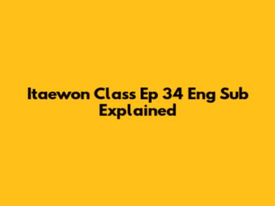 Itaewon Class Ep 34 Eng Sub Explained