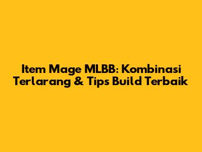 Item Mage MLBB: Kombinasi Terlarang & Tips Build Terbaik