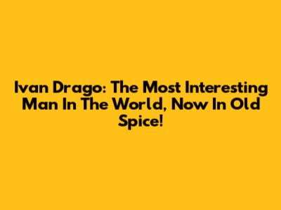 Ivan Drago: The Most Interesting Man In The World, Now In Old Spice!