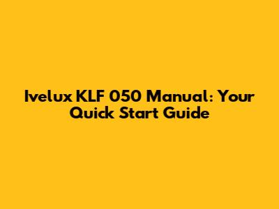 Ivelux KLF 050 Manual: Your Quick Start Guide