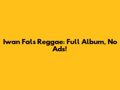 Iwan Fals Reggae: Full Album, No Ads!