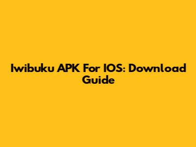 Iwibuku APK For IOS: Download Guide