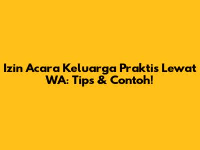 Izin Acara Keluarga Praktis Lewat WA: Tips & Contoh!