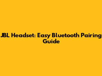 JBL Headset: Easy Bluetooth Pairing Guide