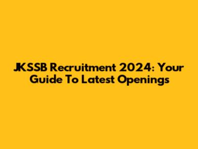 JKSSB Recruitment 2024: Your Guide To Latest Openings