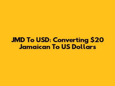 JMD To USD: Converting $20 Jamaican To US Dollars