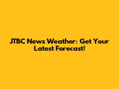 JTBC News Weather: Get Your Latest Forecast!