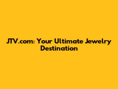 JTV.com: Your Ultimate Jewelry Destination