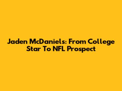 Jaden McDaniels: From College Star To NFL Prospect