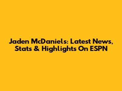 Jaden McDaniels: Latest News, Stats & Highlights On ESPN
