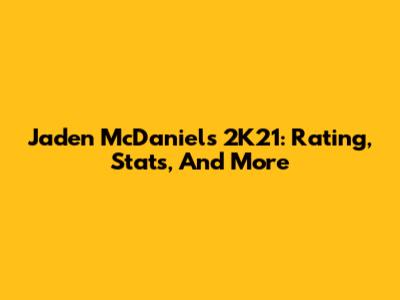 Jaden McDaniels 2K21: Rating, Stats, And More