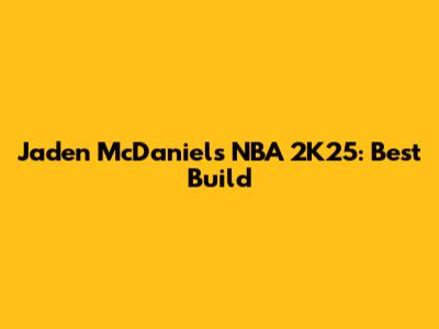 Jaden McDaniels NBA 2K25: Best Build