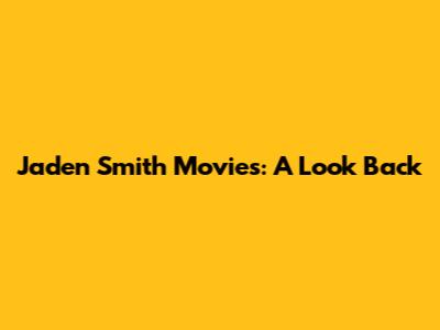 Jaden Smith Movies: A Look Back