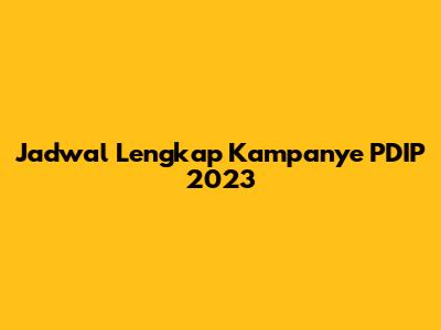 Jadwal Lengkap Kampanye PDIP 2023