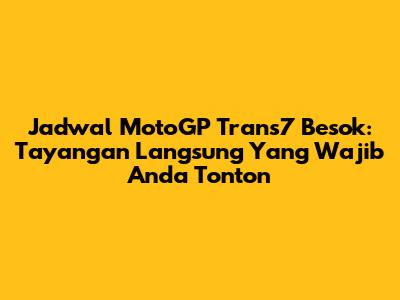 Jadwal MotoGP Trans7 Besok: Tayangan Langsung Yang Wajib Anda Tonton