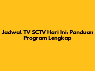 Jadwal TV SCTV Hari Ini: Panduan Program Lengkap