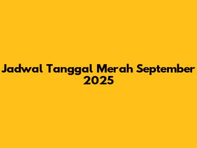 Jadwal Tanggal Merah September 2025