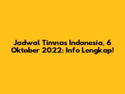 Jadwal Timnas Indonesia, 6 Oktober 2022: Info Lengkap!
