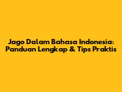Jago Dalam Bahasa Indonesia: Panduan Lengkap & Tips Praktis