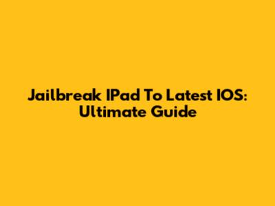 Jailbreak IPad To Latest IOS: Ultimate Guide