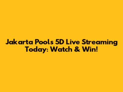 Jakarta Pools 5D Live Streaming Today: Watch & Win!