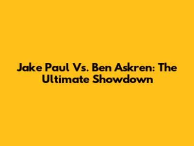 Jake Paul Vs. Ben Askren: The Ultimate Showdown