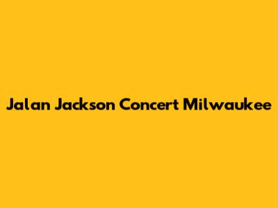 Jalan Jackson Concert Milwaukee