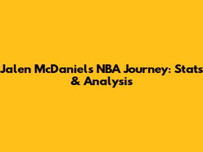 Jalen McDaniels' NBA Journey: Stats & Analysis