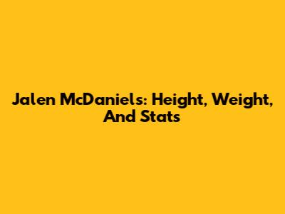 Jalen McDaniels: Height, Weight, And Stats