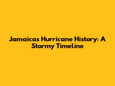 Jamaica's Hurricane History: A Stormy Timeline